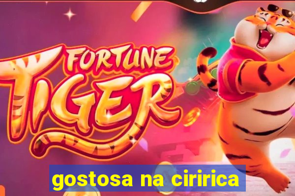 gostosa na ciririca